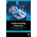 Understanding Payments: A Whistle-Stop Tour into What You Thought You Knew - Paperback