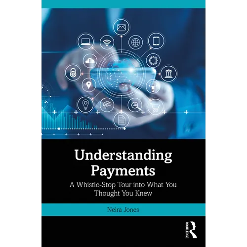 Understanding Payments: A Whistle-Stop Tour into What You Thought You Knew - Paperback