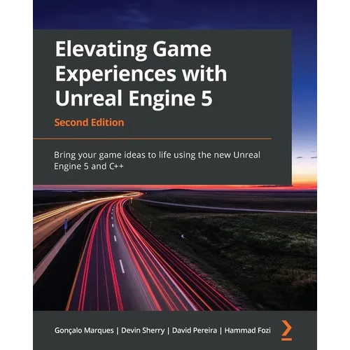 Elevating Game Experiences with Unreal Engine 5 - Second Edition: Bring your game ideas to life using the new Unreal Engine 5 and C++ - Paperback