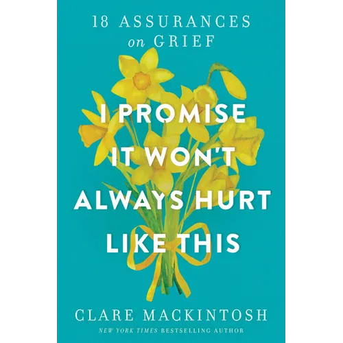 I Promise It Won't Always Hurt Like This: 18 Assurances on Grief - Paperback