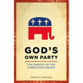 God's Own Party: The Making of the Christian Right - Paperback
