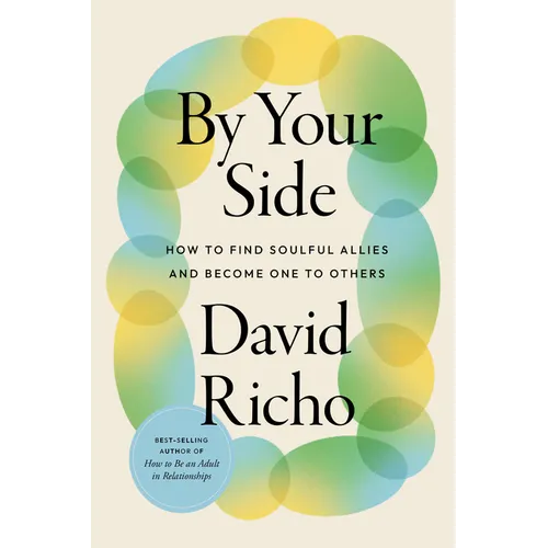 By Your Side: How to Find Soulful Allies and Become One to Others - Paperback