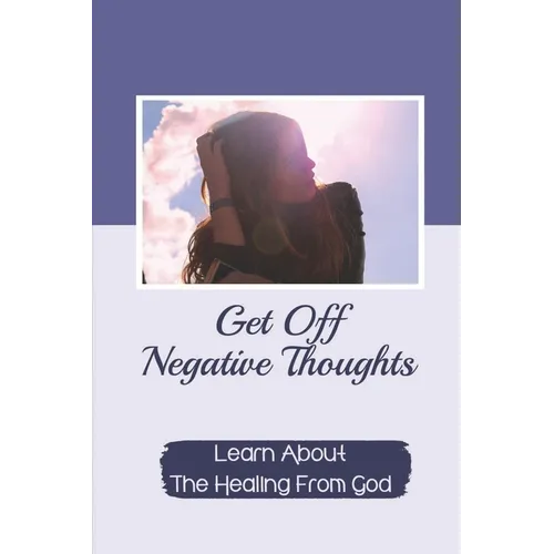 Get Off Negative Thoughts: Learn About The Healing From God: Traits Of Faith - Paperback