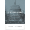 The Republic in Print: Print Culture in the Age of U.S. Nation Building, 1770-1870 - Paperback