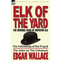Elk of the Yard-The Criminal Cases of Inspector Elk: Volume 1-The Fellowship of the Frog & the Joker (or the Colossus) - Paperback