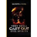 They Shall Cast Out Evil Spirits: Dealing with Devils and Demons - Paperback