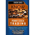 Know Penny Stock Trading: How to Start Trading Penny Stocks and Make Money - Paperback