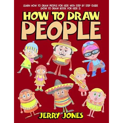 How to Draw People: Learn How to Draw People for Kids with Step by Step Guide - Paperback