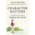 Character Matters: And Other Life Lessons from George H. W. Bush - Hardcover