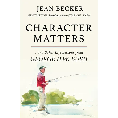 Character Matters: And Other Life Lessons from George H. W. Bush - Hardcover