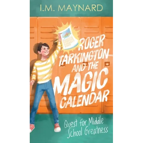 Roger Tarkington and the Magic Calendar: Quest for Middle School Greatness - Hardcover