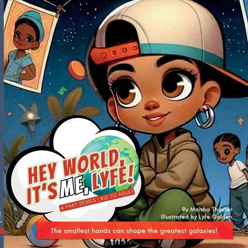 Hey world, it's me, Lyfe!: The smallest hands can shape the greatest galaxies! - Paperback