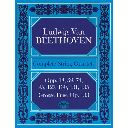 Complete String Quartets: Opp.18, 59, 74, 95, 127, 130, 131, 135, Grosse Fugue Op. 133 - Paperback