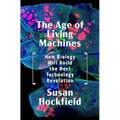 The Age of Living Machines: How Biology Will Build the Next Technology Revolution - Hardcover