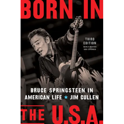 Born in the U.S.A.: Bruce Springsteen in American Life, 3rd Edition, Revised and Expanded - Hardcover