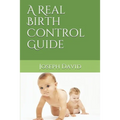 A Real Birth Control Guide - Paperback