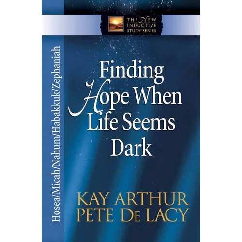Finding Hope When Life Seems Dark: Hosea/Micah/Nahum/Habakkuk/Zephaniah - Paperback