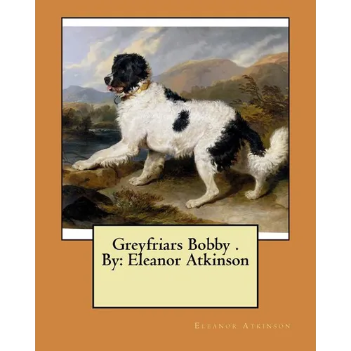 Greyfriars Bobby . By: Eleanor Atkinson - Paperback