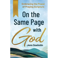 On the Same Page with God: Embracing the Power of Praying Scripture - Paperback