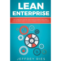 Lean Enterprise: The Complete Step-By-Step Startup Guide to Building a Lean Business Using Six Sigma, Kanban & 5s Methodologies - Paperback
