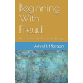 Beginning With Freud: The Classical Schools of Psychotherapy - Paperback