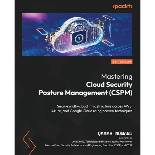 Mastering Cloud Security Posture Management (CSPM): Secure multi-cloud infrastructure across AWS, Azure, and Google Cloud using proven techniques - Paperback