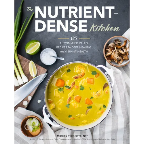 The Nutrient-Dense Kitchen: 125 Autoimmune Paleo Recipes for Deep Healing and Vibrant Health - Hardcover