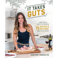 It Takes Guts: A Meat-Eater's Guide to Eating Offal with Over 75 Delicious Nose-To-Tail Recipes - Paperback
