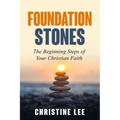 Foundation Stones: The Beginning Steps of Your Christian Faith - Paperback
