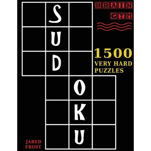 Sudoku: 1500 Very Hard Puzzles: to Exercise Your Brain. Big Book, Great Value. Brain Gym Series Book. Authored by Jared Frost - Paperback