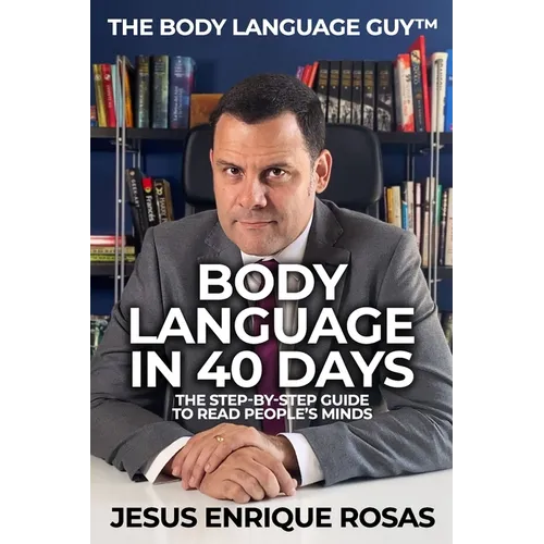 Body Language In 40 Days: The Step-By-Step guide to read people's minds - Paperback