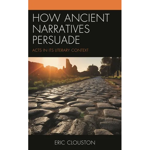 How Ancient Narratives Persuade: Acts in Its Literary Context - Paperback