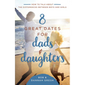 8 Great Dates for Dads and Daughters: How to Talk about the Differences Between Boys and Girls - Paperback
