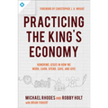 Practicing the King's Economy: Honoring Jesus in How We Work, Earn, Spend, Save, and Give - Paperback