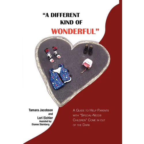 "A Different Kind of Wonderful": A Guide to Help Parents with "Special-Needs" children Come in out of the Dark - Hardcover