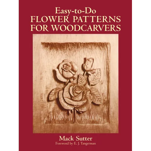 Easy-To-Do Flower Patterns for Woodcarvers - Paperback