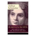 Frauengeschichten: Irrfahrten durch die Abgründe der Seele: Die griechische Tänzerin + Komödiantinnen + Fräulein Else + Die Fremde + Die - Paperback