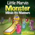 Little Marvin Monster - Minds His Manners: Children's Monster Books for Ages 2-4 - Paperback