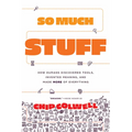 So Much Stuff: How Humans Discovered Tools, Invented Meaning, and Made More of Everything - Paperback