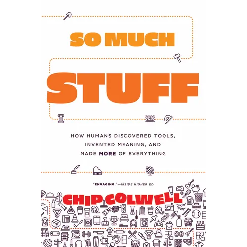 So Much Stuff: How Humans Discovered Tools, Invented Meaning, and Made More of Everything - Paperback