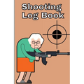 Shooting Log Book: Record Date, Time, Location, Target Shooting, Range Shooting Book, Handloading Logbook, Diagrams Pages for Shooting Lovers - Paperback