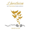 Liberatheism: On Freedom from God(s) - Paperback