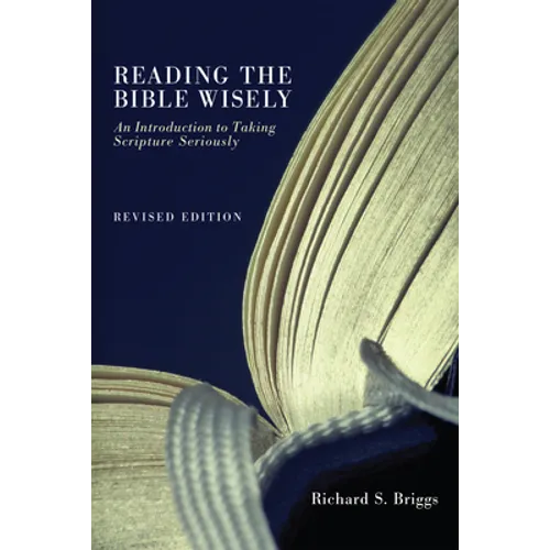 Reading the Bible Wisely: An Introduction to Taking Scripture Seriously. Revised Edition. - Hardcover