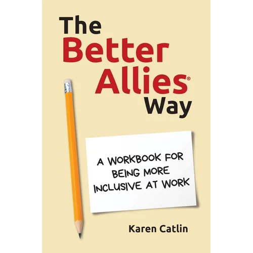 The Better Allies Way: A Workbook for Being More Inclusive at Work - Paperback