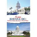 From Havana to DC: The Rise of Cuban Americans in Florida Politics - Hardcover