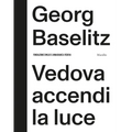Georg Baselitz: Vedova Accendi La Luce - Hardcover