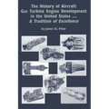 The History of Aircraft Gas Turbine Engine Development in the United States: A Tradition of Excellence - Hardcover