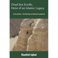 Dead Sea Scrolls, Heist of an Islamic Legacy: From Judaeo - Christianity to Messianic-Judaism - Paperback