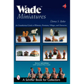 Wade Miniatures: An Unauthorized Guide to Whimsies(r), Premiums, Villages, and Characters - Paperback