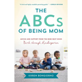 The ABCs of Being Mom: Advice and Support from the Mom Next Door, Birth Through Kindergarten - Paperback